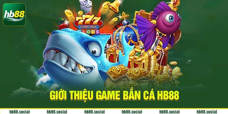Giới thiệu găm bắn cá HB88