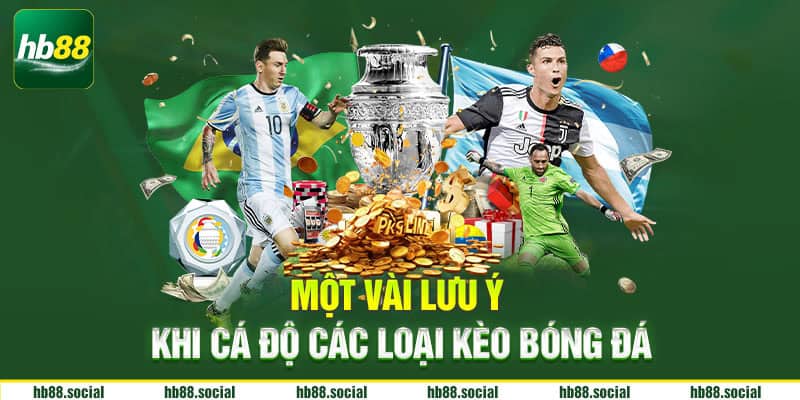 Một vài lưu ý khi cá độ các loại kèo bóng đá