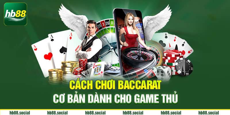 Cách chơi baccarat cơ bản dành cho game thủ