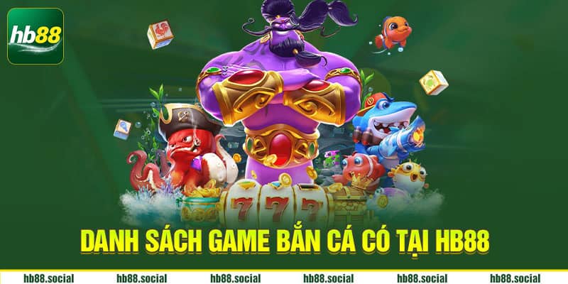 Danh sách game bắn cá HB88 hot