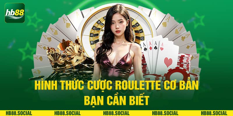 Hình thức cược Roulette cơ bản bạn cần biết