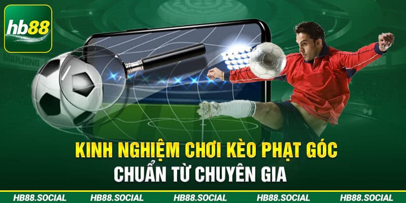 Kinh nghiệm chơi Kèo phạt góc chuẩn từ chuyên gia