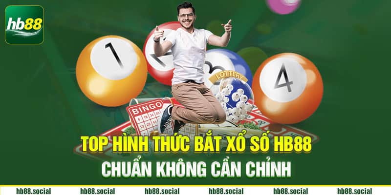 Top hình thức bắt xổ số HB88 chuẩn không cần chỉnh