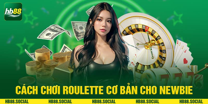 Cách chơi Roulette cơ bản cho newbie