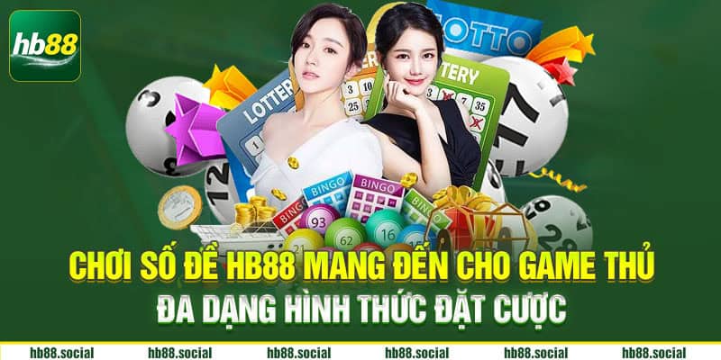 Chơi số đề HB88 mang đến cho game thủ đa dạng hình thức đặt cược