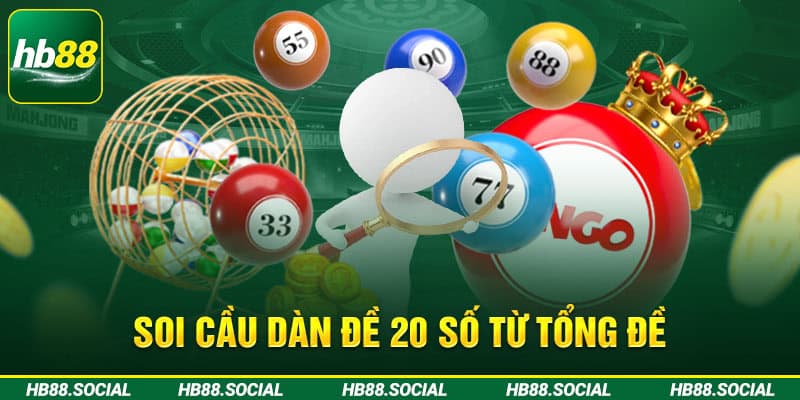 Soi cầu dàn đề 20 số từ tổng đề 