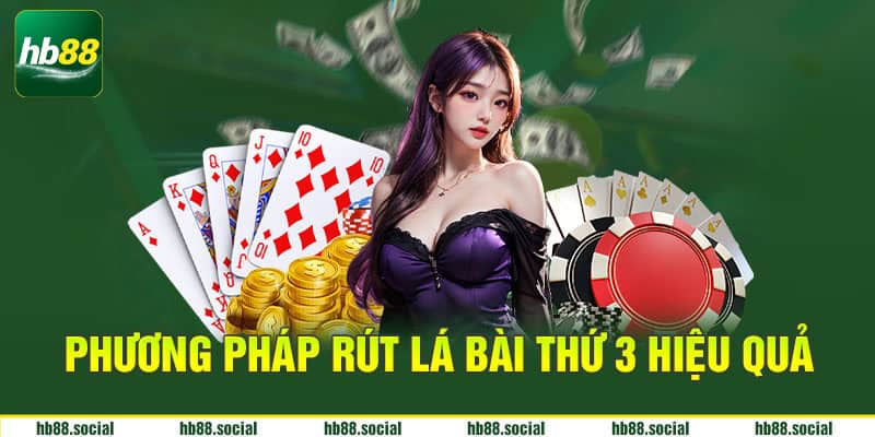 Phương pháp rút lá bài thứ 3 hiệu quả