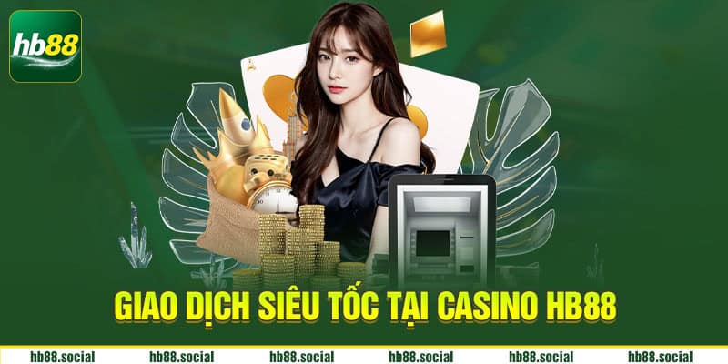 Giao dịch siêu tốc tại Casino Hb88
