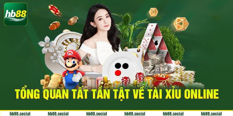 Tổng quan tất tần tật về tài xỉu online
