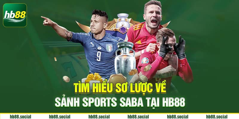 Tìm hiểu sơ lược về sảnh sports saba tại Hb88