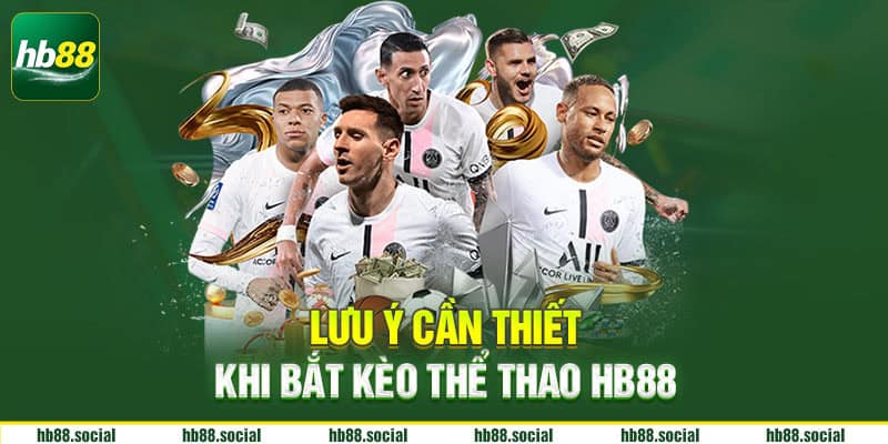 Lưu ý khi cần thiết bắt kèo thể thao Hb88