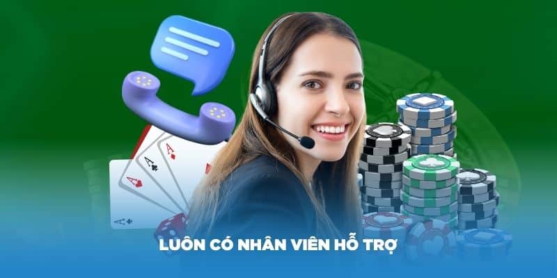 Luôn có nhân viên hỗ trợ mọi lúc bạn cần